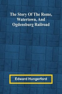 bokomslag The Story of the Rome, Watertown, and Ogdensburg Railroad