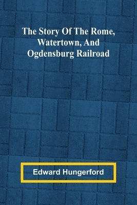 bokomslag The Story of the Rome, Watertown, and Ogdensburg Railroad