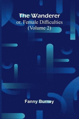 bokomslag The Wanderer; or, Female Difficulties (Volume 2)