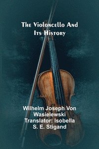 bokomslag The Violoncello and Its History