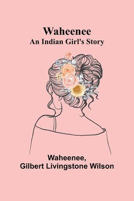 bokomslag Waheenee: An Indian Girl's Story