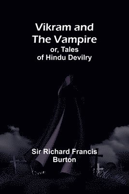 Vikram and the Vampire; or, Tales of Hindu Devilry 1