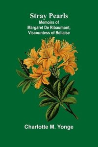 bokomslag Stray Pearls: Memoirs of Margaret De Ribaumont, Viscountess of Bellaise