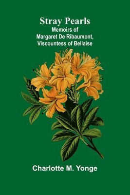 Stray Pearls: Memoirs of Margaret De Ribaumont, Viscountess of Bellaise 1