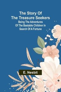 bokomslag The Story of the Treasure Seekers;Being the Adventures of the Bastable Children in Search of a Fortune