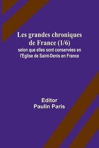 bokomslag Les grandes chroniques de France (1/6); selon que elles sont conserves en l'Eglise de Saint-Denis en France