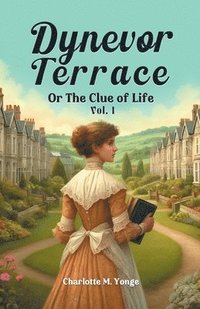 bokomslag Dynevor Terrace Or The Clue of Life Vol. I