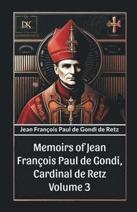 bokomslag Memoirs of Jean Francois Paul de Gondi, Cardinal de Retz Volume 3