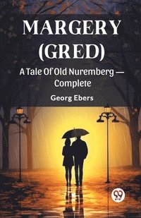 bokomslag Margery (Gred) A Tale Of Old Nuremberg - Complete
