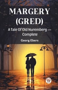 bokomslag Margery (Gred)A Tale Of Old Nuremberg  Complete (Edition2024)