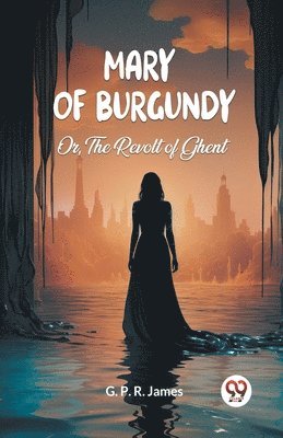 Mary of BurgundyOr, The Revolt of Ghent (Edition2024)
