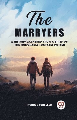 bokomslag The Marryers A History Gathered From A Brief Of The Honorable Socrates Potter