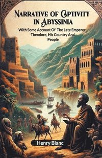 bokomslag Narrative of Captivity in AbyssiniaWith Some Account Of The Late Emperor Theodore, His Country And People (Edition2024)