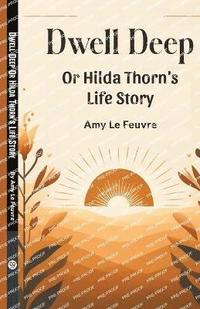 bokomslag Dwell DeepOr Hilda Thorn's Life Story (Edition2024)