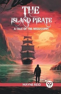 bokomslag island pirateA tale of the Mississippi (Edition2024)