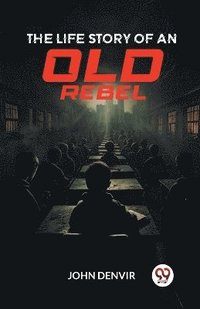 bokomslag The Life Story of an Old Rebel (Edition2024)