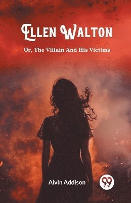 Alvin Addison - Ellen WaltonOr, The Villain And His Victims (Edition2024), Häftad