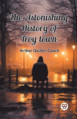 The Astonishing History of Troy Town 1