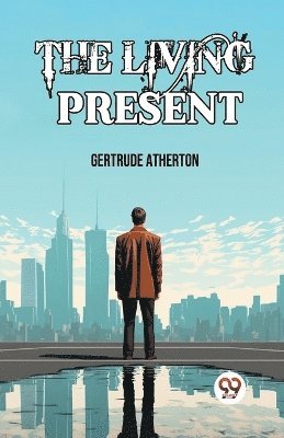 Gertrude Franklin Horn Atherton, Gertrude Atherton - Living Present (Edition2024), Häftad
