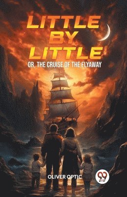 bokomslag Little By Little Or, The Cruise of the Flyaway