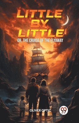 Oliver Optic - Little By LittleOr, The Cruise of the Flyaway (Edition2024), Häftad
