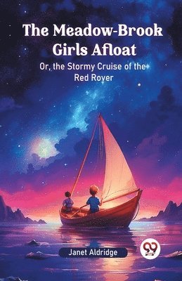 The Meadow-Brook Girls AfloatOr, the Stormy Cruise of the Red Rover (Edition2024) 1