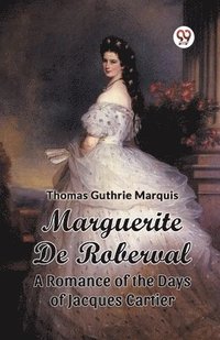 bokomslag Marguerite De Roberval A Romance of the Days of Jacques Cartier