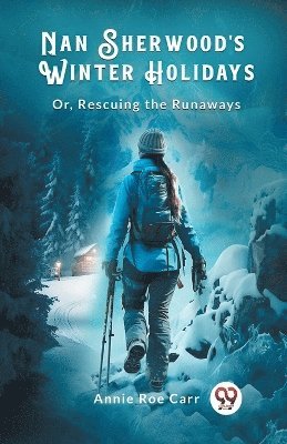 bokomslag Nan Sherwood's Winter HolidaysOr, Rescuing the Runaways (Edition2024)