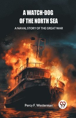 bokomslag Watch-dog of the North SeaA Naval Story of the Great War (Edition2024)