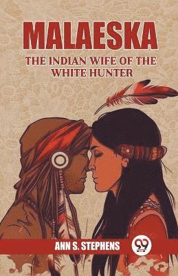 Malaeska The Indian Wife Of The White Hunter 1