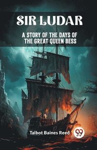 bokomslag Sir Ludar A Story of the Days of the Great Queen Bess