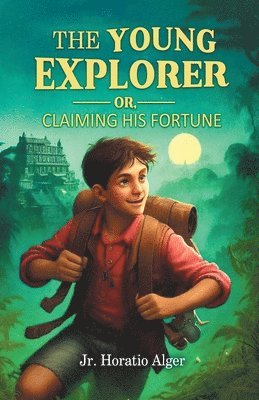 bokomslag The Young Explorer Or, Claiming His Fortune