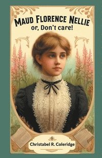 bokomslag Maud Florence Nellieor, Don't care! (Edition2024)