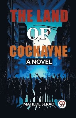 The Land of Cockayne A Novel 1