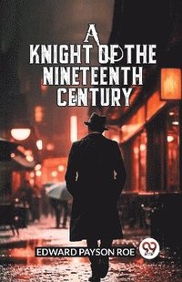 bokomslag Knight of the Nineteenth Century (Edition2024)