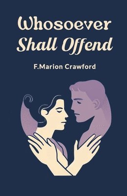 F Marion Crawford, F. Marion Crawford, F.Marion Crawford - Whosoever Shall Offend (Edition2024), Häftad