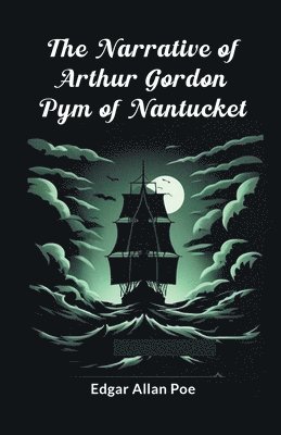 bokomslag The Narrative Of Arthur Gordon Pym Of Nantucket