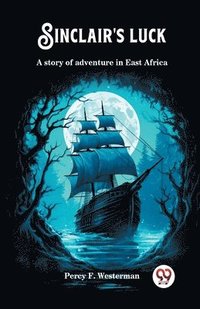 bokomslag Sinclair's luckA story of adventure in East Africa (Edition2024)