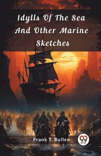 bokomslag Idylls Of The Sea And Other Marine Sketches (Edition2024)