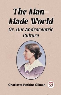 bokomslag The Man-Made WorldOr, Our Androcentric Culture (Edition2024)