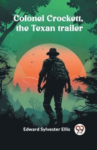 bokomslag Colonel Crockett, the Texan trailer (Edition2024)