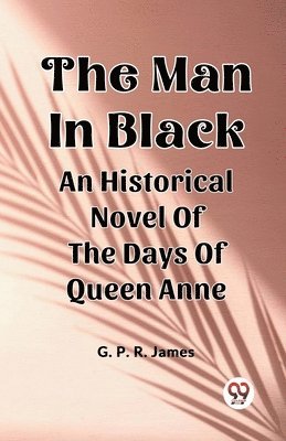 bokomslag Man In BlackAn Historical Novel Of The Days Of Queen Anne (Edition2024)