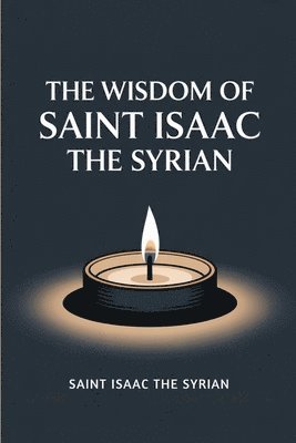 Saint Isaac the Syrian - The Wisdom of Saint Isaac the Syrian, Häftad