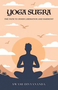 bokomslag The Yoga Sutras: The Path to Inner Liberation and Harmony