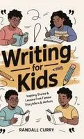Randall Curry - Writing for Kids: Inspiring Stories and Lessons on Creativity and Mental Toughness from Famous Storytellers and Authors (Growth Mindset Books for Youn, Inbunden. Tillgänglighet: Lägg i varukorg