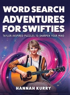 Hannah Kurry - Word Search Adventures for Swifties: Taylor-Inspired Puzzles to Sharpen Your Mind, Inbunden