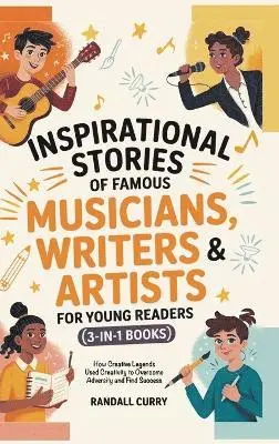 Randall Curry - Inspirational Stories of Famous Musicians, Writers & Artists for Young Readers (3-in-1 Books), Inbunden. Tillgänglighet: Lägg i varukorg