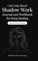 bokomslag Carl Jung-Based Shadow Work Journal and Workbook for Deep Healing