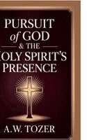 A W Tozer Caleb Sinclair - Pursuit of God & The Holy Spirit's Presence: Two of Tozer's Greatest Classics in One, Inbunden