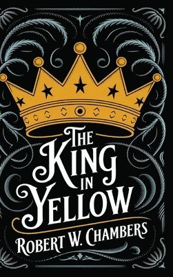 The King in Yellow: The Original 1895 Unabridged and Complete Edition (Robert W. Chambers Classics)
